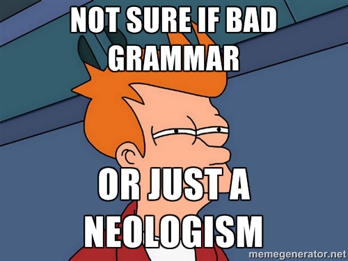 Not sure if bad grammar or just a neologism